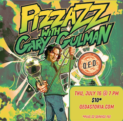 PIZZAZZ with Gary Gulman - JULY 16